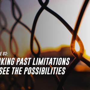 93. Looking Past Limitations to Focus on the Possibilities