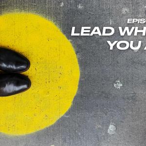 96. Lead Where You Are