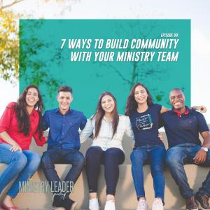 99. 7 Ways to Build Community with Your Ministry Team