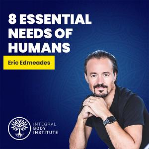 Ep #6 : The 8 Essential Physical Needs of Humans with Eric Edmeades