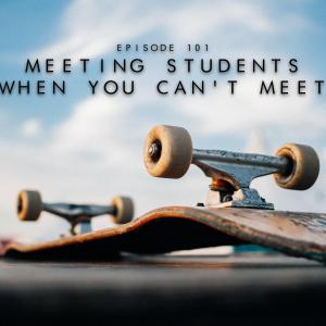 101. Meeting Students When You Can't Meet