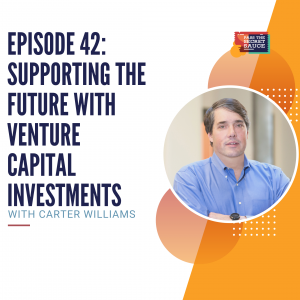 Episode 42: Supporting Progress with Venture Capital Investments with Carter Williams