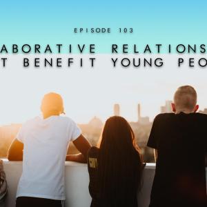 103. Collaborative Relationships That Benefit Young People