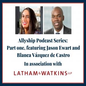 Latham Allyship Series #1: Allyship in Action, with Blanca Vázquez de Castro and Jason Ewart