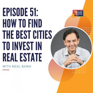 Episode 51: How to Find the Best Cities to Invest in Real Estate with Neal Bawa