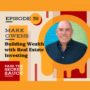 Episode 39: Building Wealth with Real Estate Investing with Mark Owens