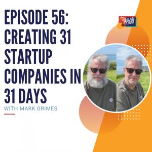 Episode 56: Creating 31 Startup Companies in 31 Days with Mark Grimes