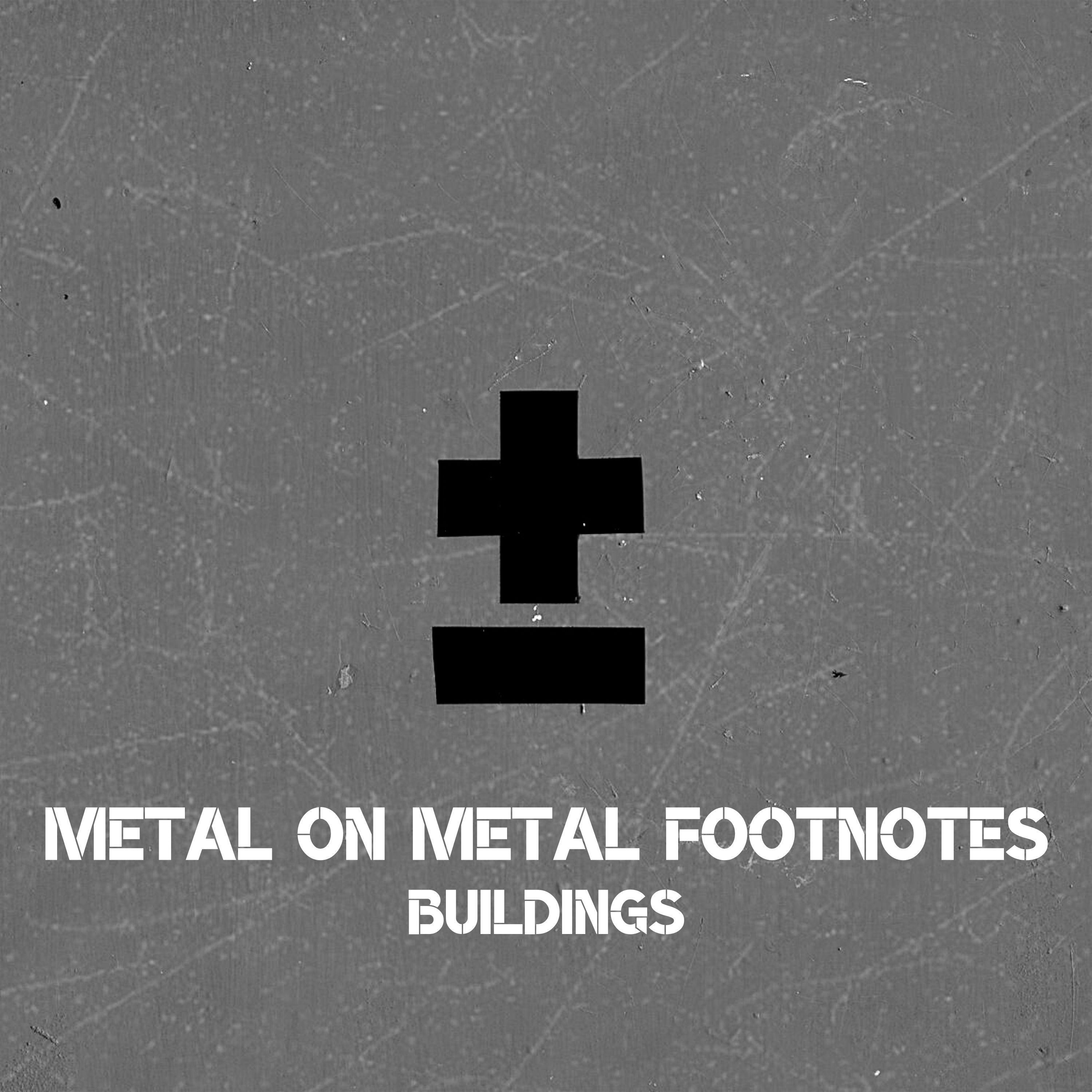 Metal on Metal Footnotes - Buildings