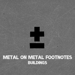 Metal on Metal Footnotes - Buildings