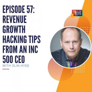 Episode 57:  Revenue Growth Hacking Tips from an INC 500 CEO with Olin Hyde