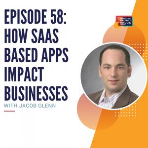 Episode 58:How SaaS Based Apps Impact Businesses with Jacob Glenn