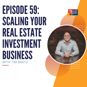 Episode 59: Scaling Your Real Estate Investment Business with Tim Bratz