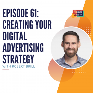 Episode 61: Creating Your Digital Advertising Strategy with Robert Brill