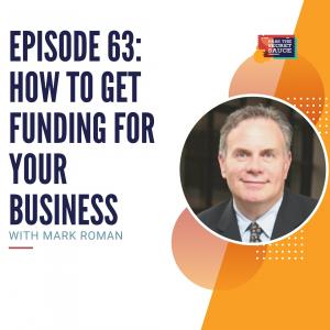 Episode 63:  How to Get Funding for Your Business with Mark Roman