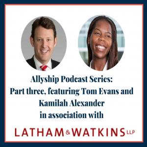 Latham Allyship Series #3: Why a Culture of Allyship is Important, with Tom Evans and Kamilah Alexander