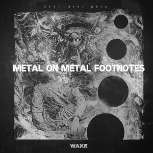 Metal on Metal Footnotes - Wake