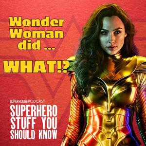 Wonder Woman did ...WHAT?!? - WW84 Deep Dive Part 1