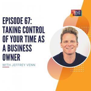 Episode 67: Taking Control of Your Time As a Business Owner with Jeffrey Venn