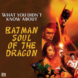 What You Didn't Know about Batman: Soul of the Dragon