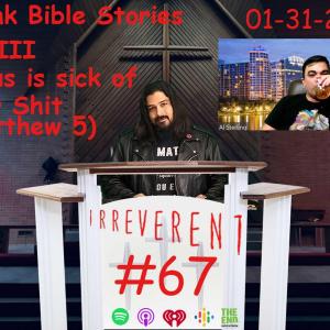 Irreverent 67 - Drunk Bible Stories - Matthew 5 (Jesus is sick of your shit)
