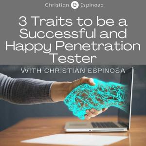 3 Traits to be a Successful and Happy Penetration Tester