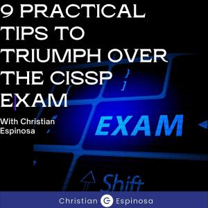 9 Practical Tips to Triumph Over the CISSP Exam