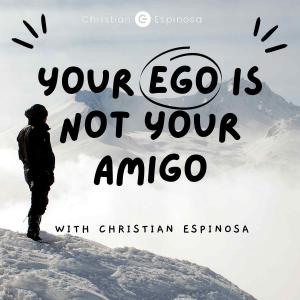 Your Ego is Not Your Amigo