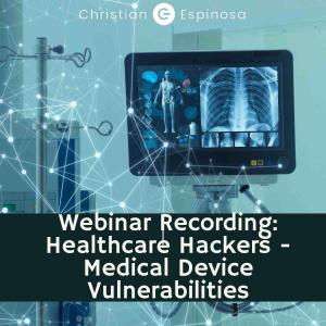 Healthcare Hackers: Medical Device Vulnerabilities