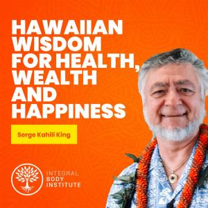 Ep #16: Hawaiian Wisdom for Health, Wealth and Happiness