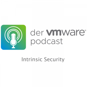 Der VMware Expert-Talk Podcast: Intrinsic Security