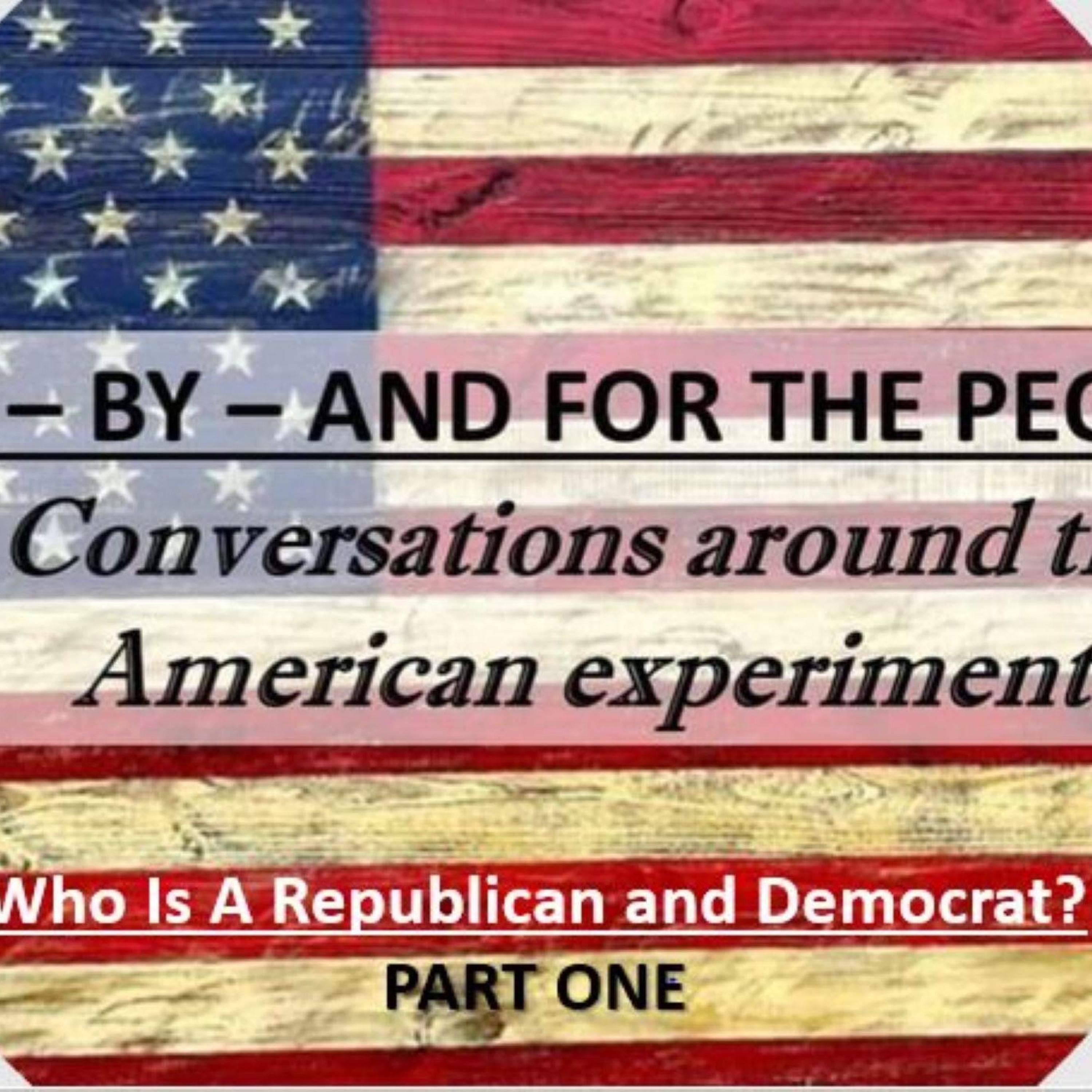 PART ONE! Who Are Democrats and Republicans Now? Of-By-and For the People! Things Are Shifting!