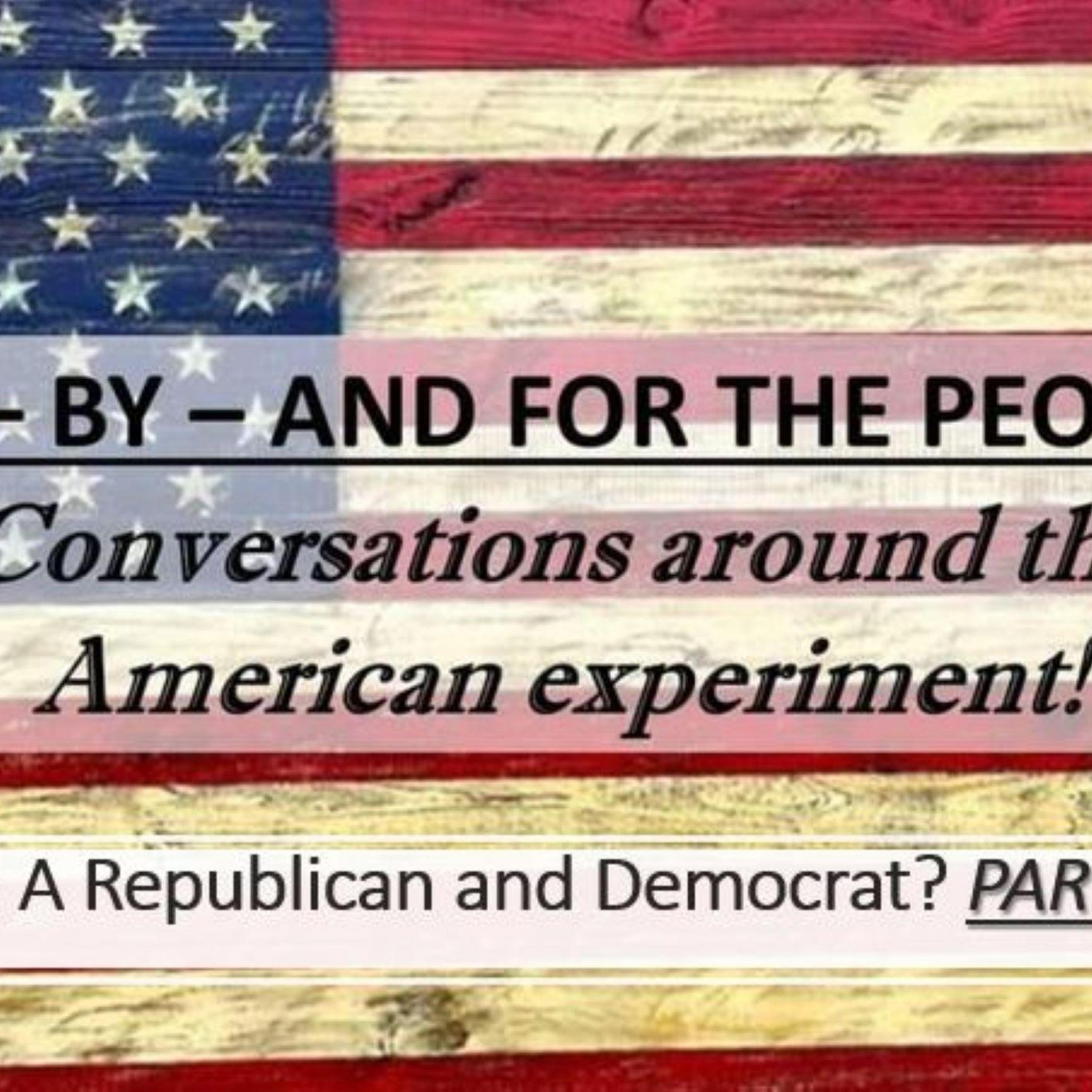 PART THREE: Who Are Republicans and Democrats! Of-By-and For the People!