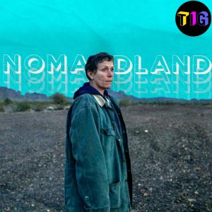 TIG 43 | Nomadland