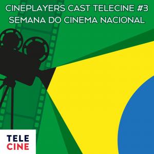 Cineplayers Cast Telecine #03 - Semana do Cinema Nacional