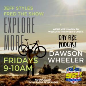 Day Fire and Explore More Podcast Mashup! Dawson Wheeler and Jeff Styles!