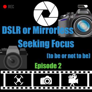 DSLR or Mirrorless (to be or not to be)
