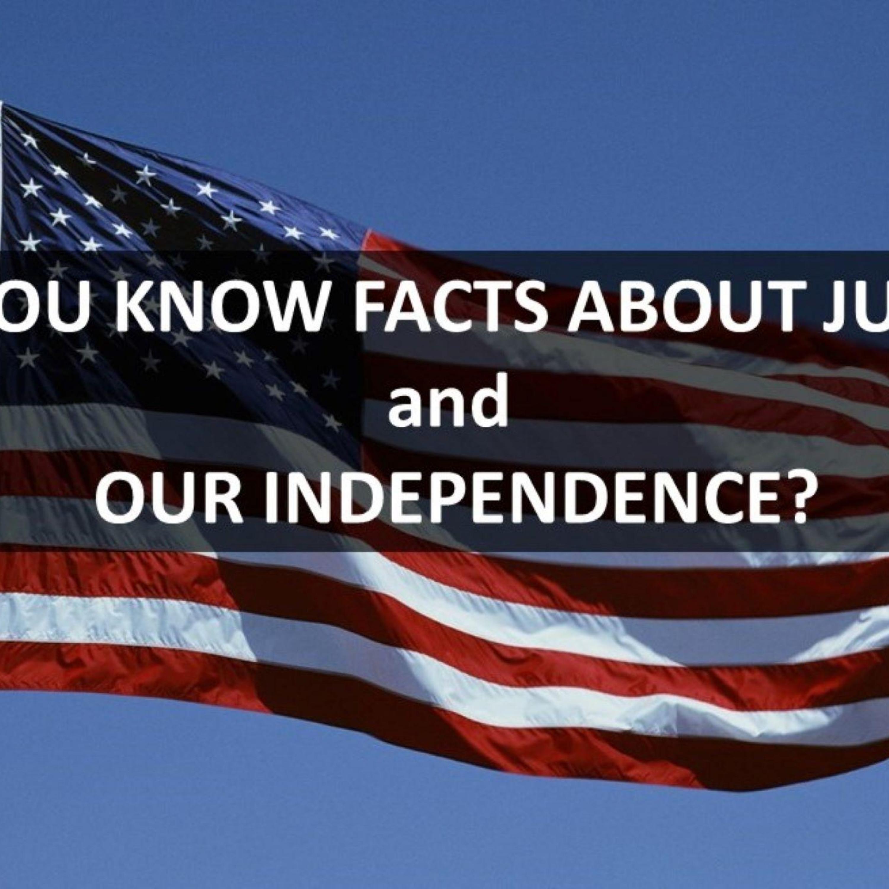 Did You Know Facts About Our Independence and July 4th! Fun AND Serious!