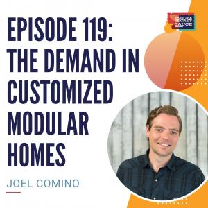 Episode 119: The Demand in Customized Modular Homes with Joel Comino