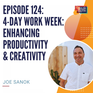 Episode 124: Four Day Workweek: Enhancing Productivity and Creativity with Joe Sanok