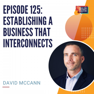 Episode 125: Establishing a Business that Interconnects with David McCann