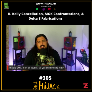 R. Kelly Cancellation,  MGK Confrontations, & Delta 8 Fabrications  - The Hijack 305