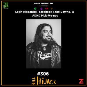Latin Hispanics, Facebook Take Downs, & ADHD Pick-Me-ups - The Hijack 306
