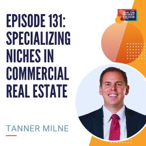 Episode 131: Specializing Niches in Commercial Real Estate with Tanner Milne