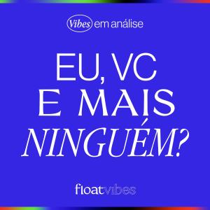 EU, VC e MAIS NINGUÉM?