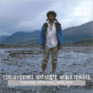 Will Skelton - Conservationist, Adventurer, World Traveler