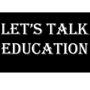 Let's Talk Education! Of-By-and For the People!