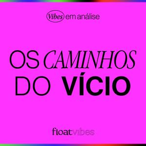 OS CAMINHOS DO VÍCIO