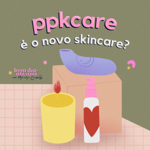 #123/ ppkcare é o novo skincare? Com Marina Ratton
