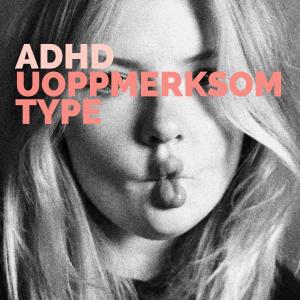 Hva er ADHD uoppmerksom type?