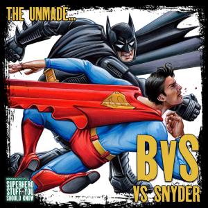 BVS Vs BVS: The UNMADE Batman Vs Superman Vs Zack Snyder's Batman V Superman: Dawn of Justice